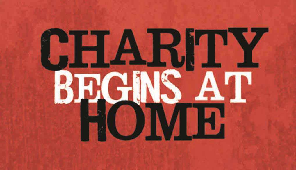Charity begins at home Charity